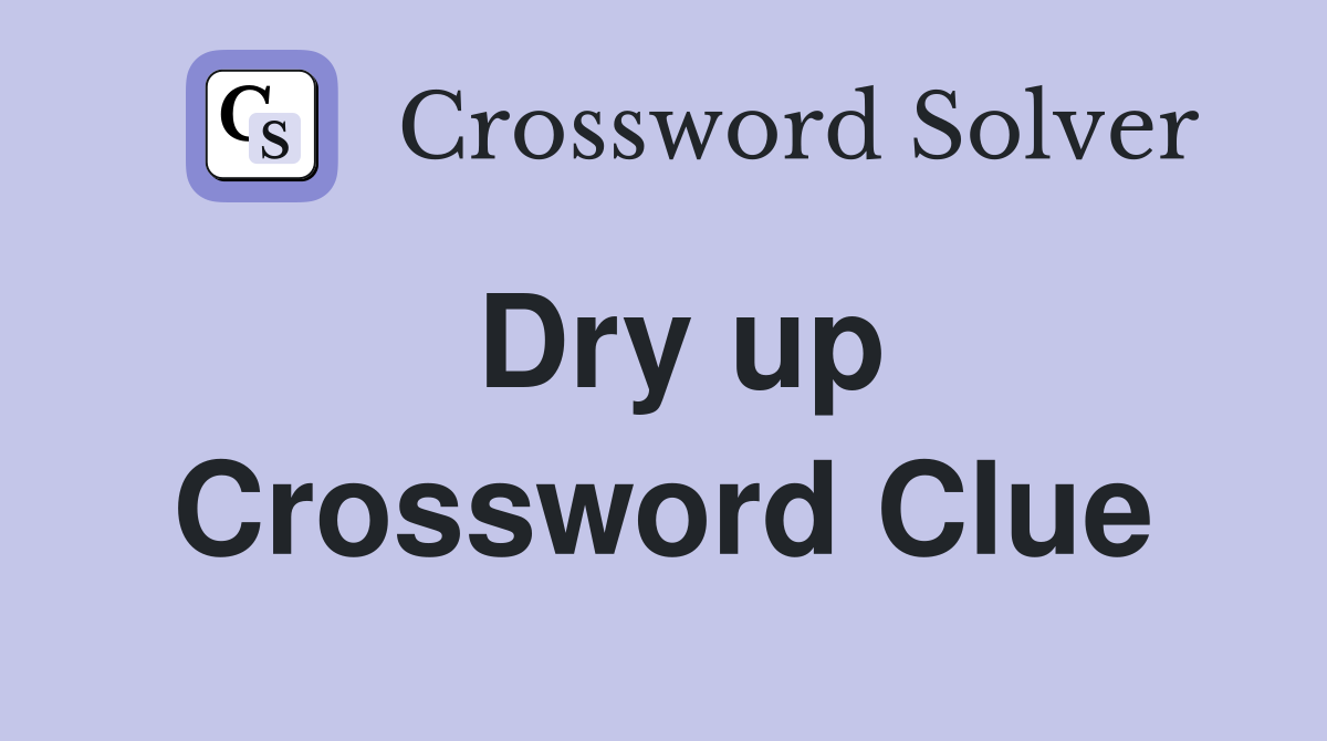 Dry up Crossword Clue