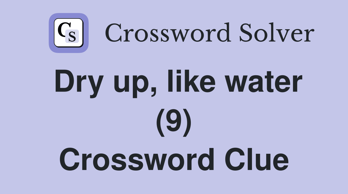 Dry up, like water (9) Crossword Clue