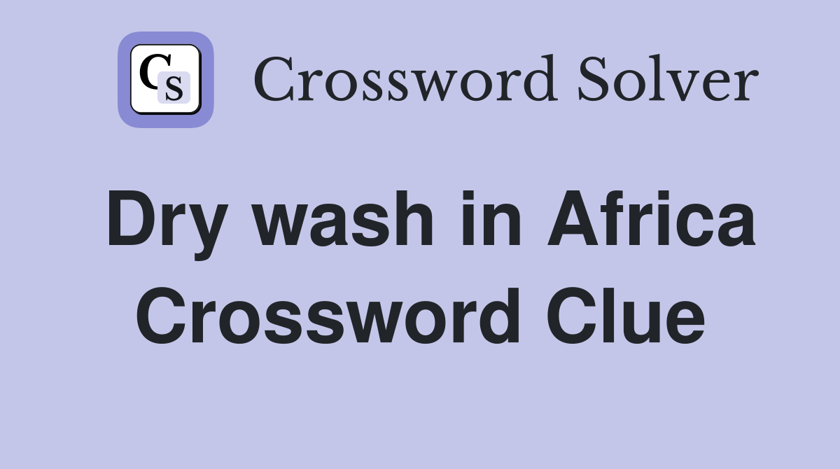 Dry wash in Africa Crossword Clue
