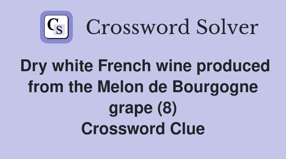 Dry white French wine produced from the Melon de Bourgogne grape (8) Crossword Clue