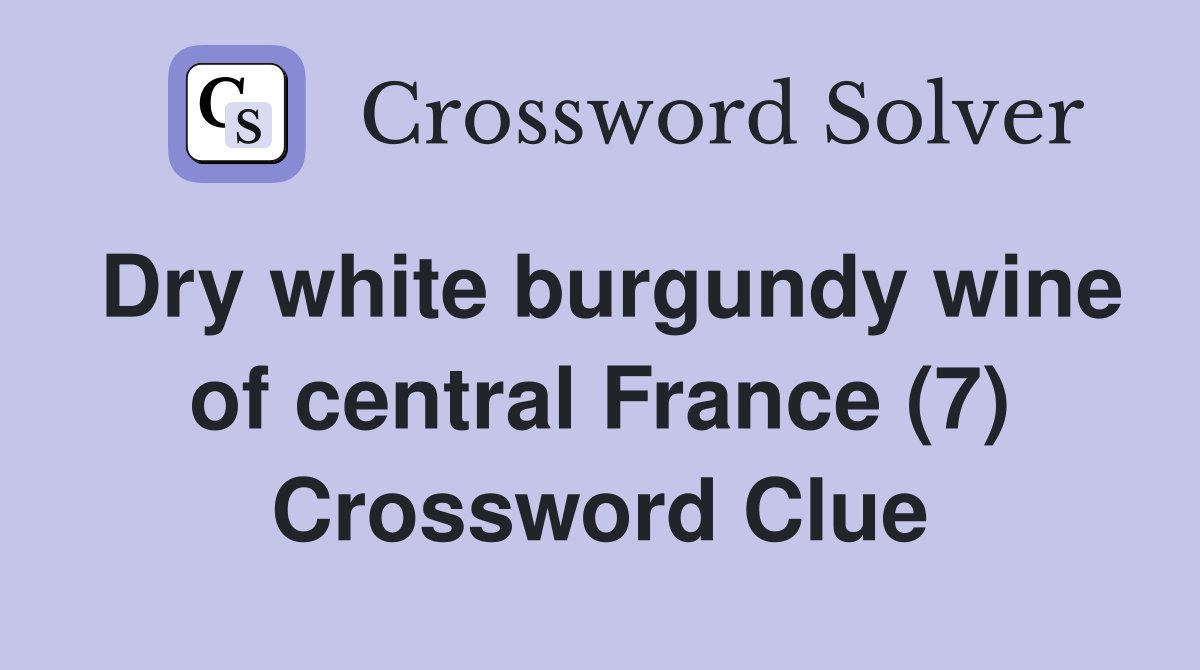 Dry white burgundy wine of central France (7) Crossword Clue