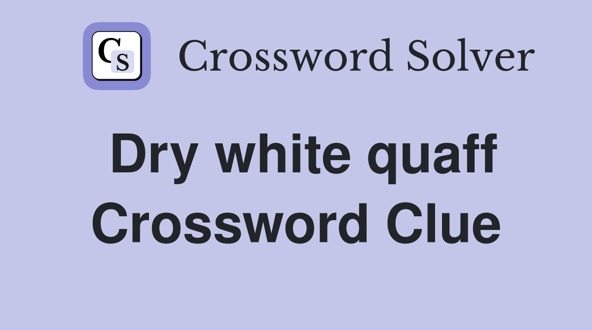 Dry white quaff Crossword Clue