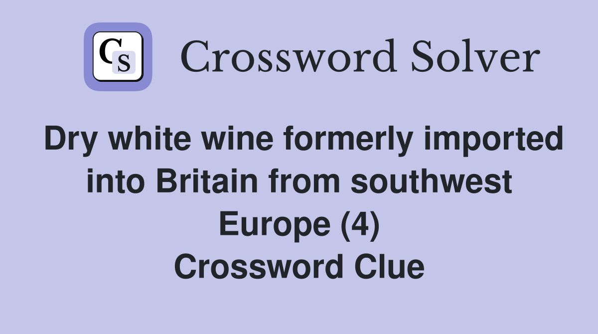 Dry white wine formerly imported into Britain from southwest Europe (4) Crossword Clue