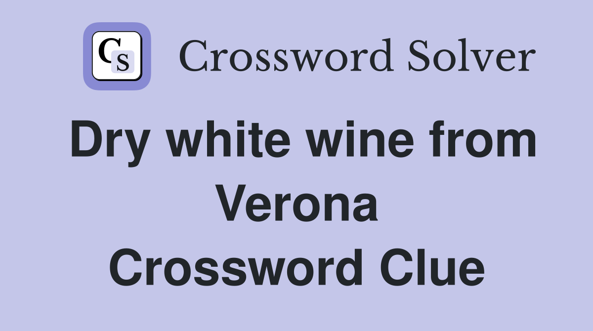 Dry white wine from Verona Crossword Clue