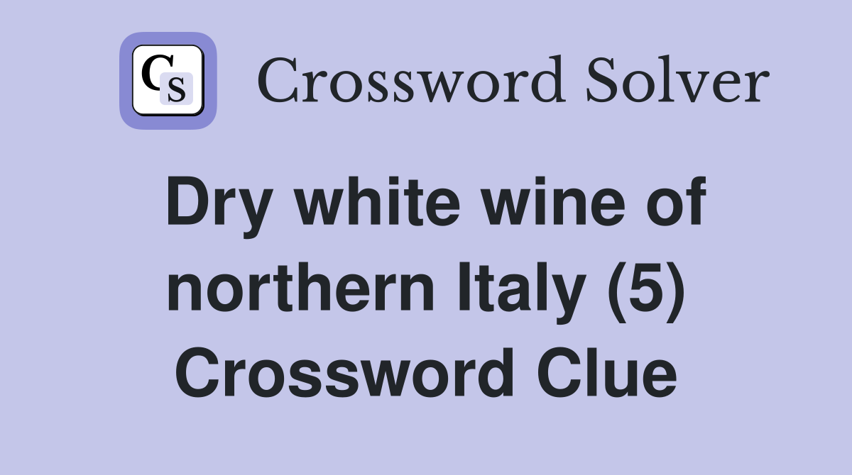 Dry white wine of northern Italy (5) Crossword Clue