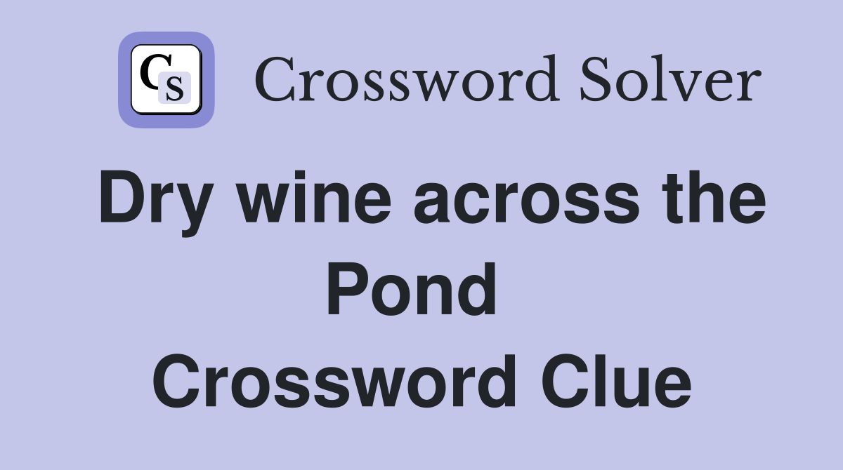 Dry wine across the Pond  Crossword Clue