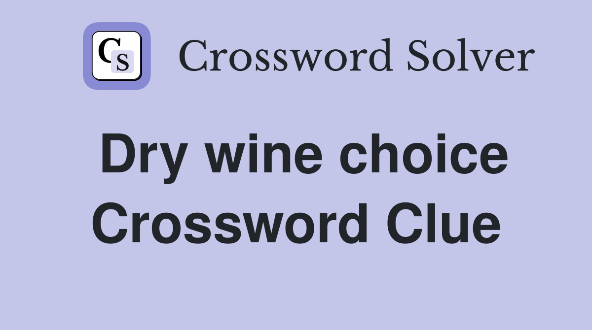 Dry wine choice Crossword Clue