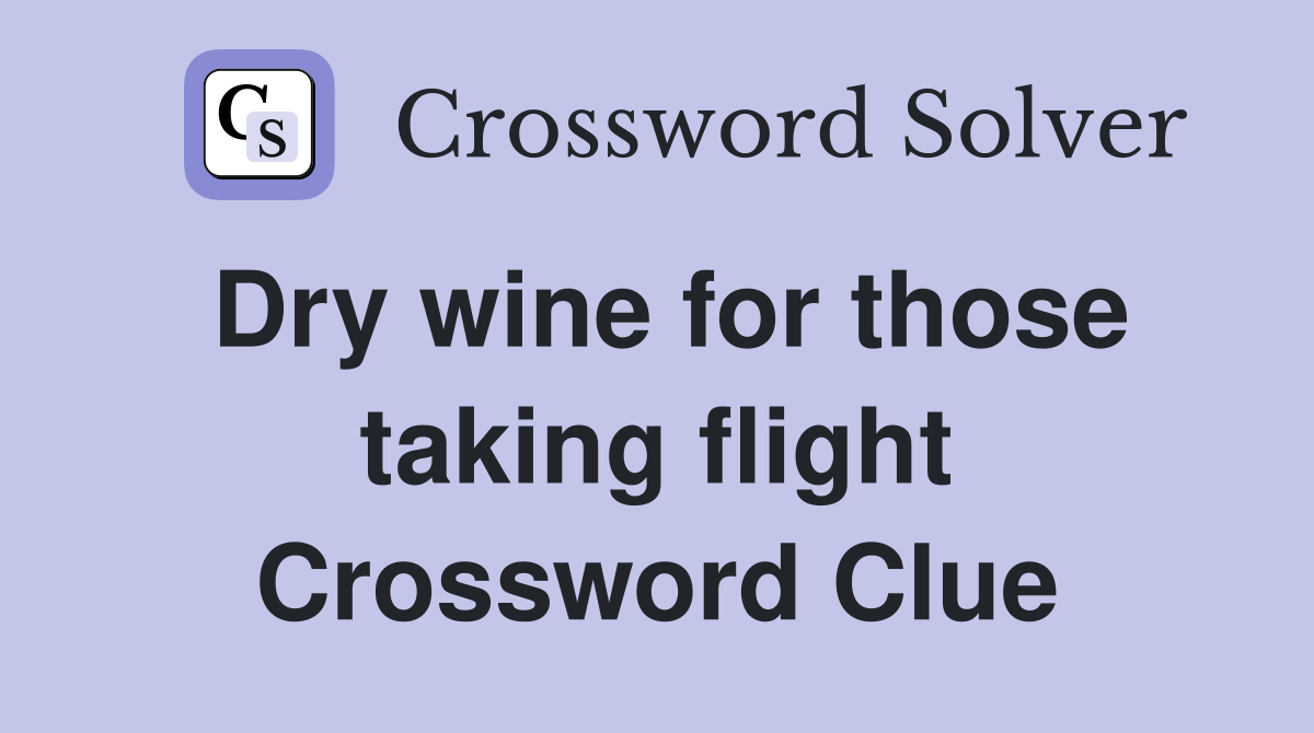 Dry wine for those taking flight Crossword Clue