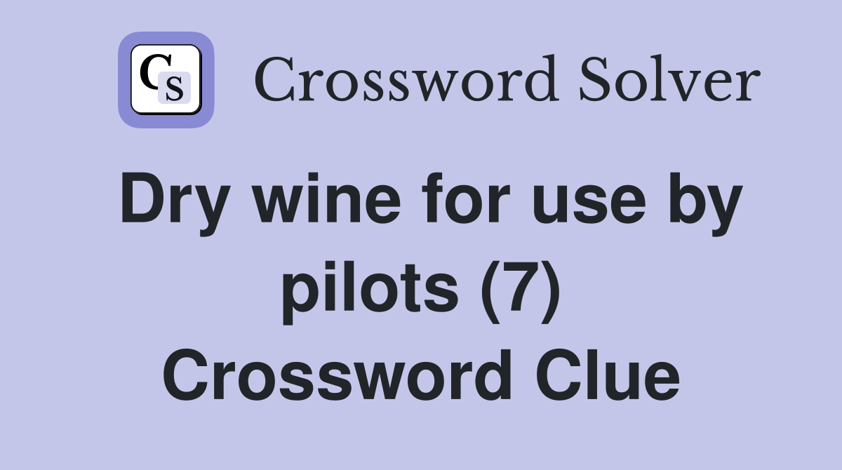 Dry wine for use by pilots (7) Crossword Clue