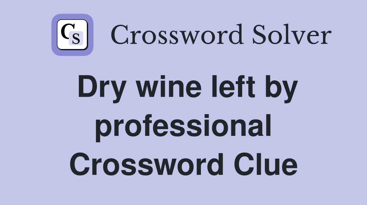 Dry wine left by professional Crossword Clue