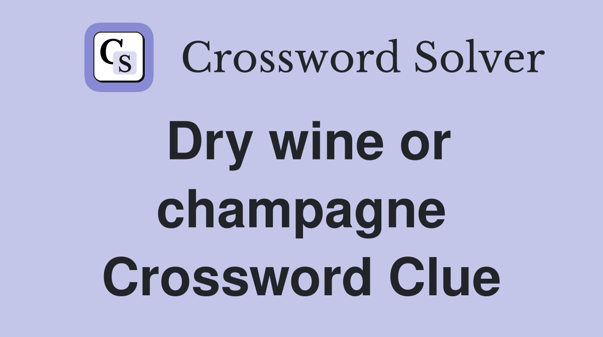 Dry wine or champagne Crossword Clue