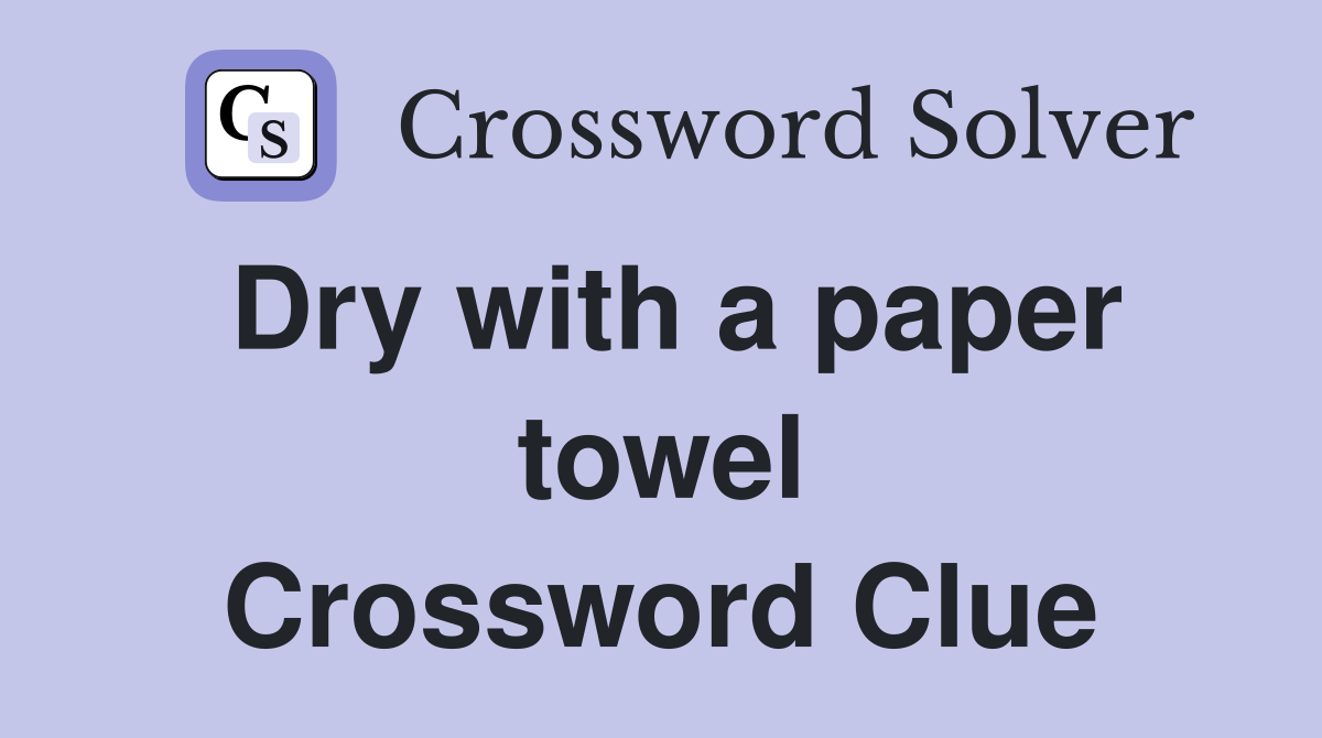 Dry with a paper towel Crossword Clue