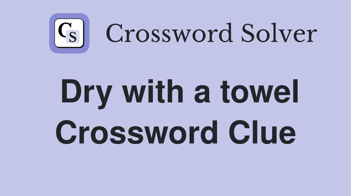 Dry with a towel Crossword Clue