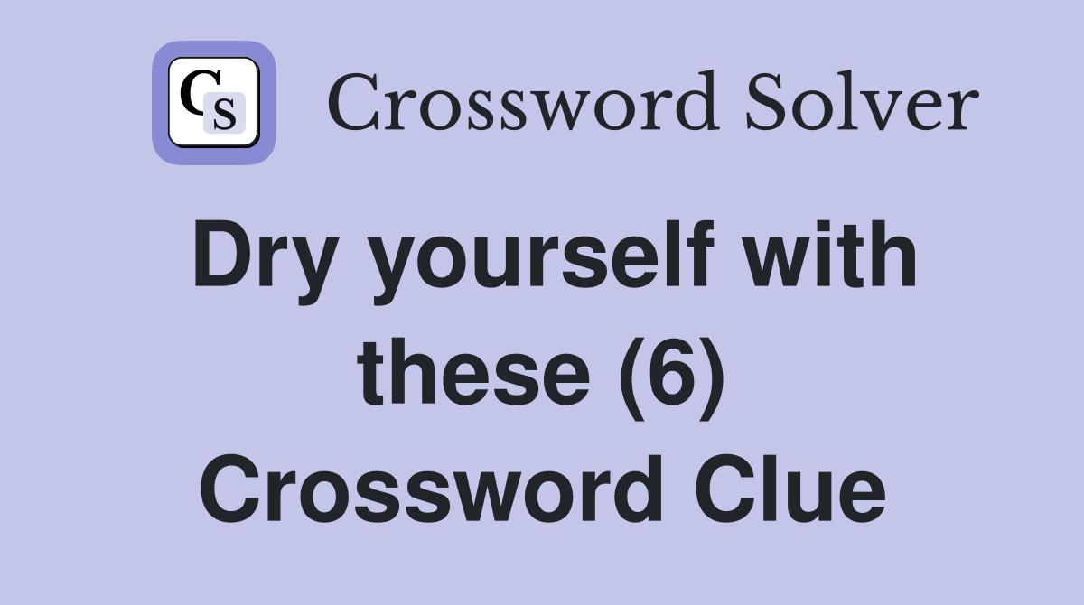 Dry yourself with these (6) Crossword Clue