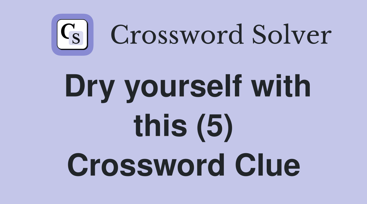 Dry yourself with this (5) Crossword Clue