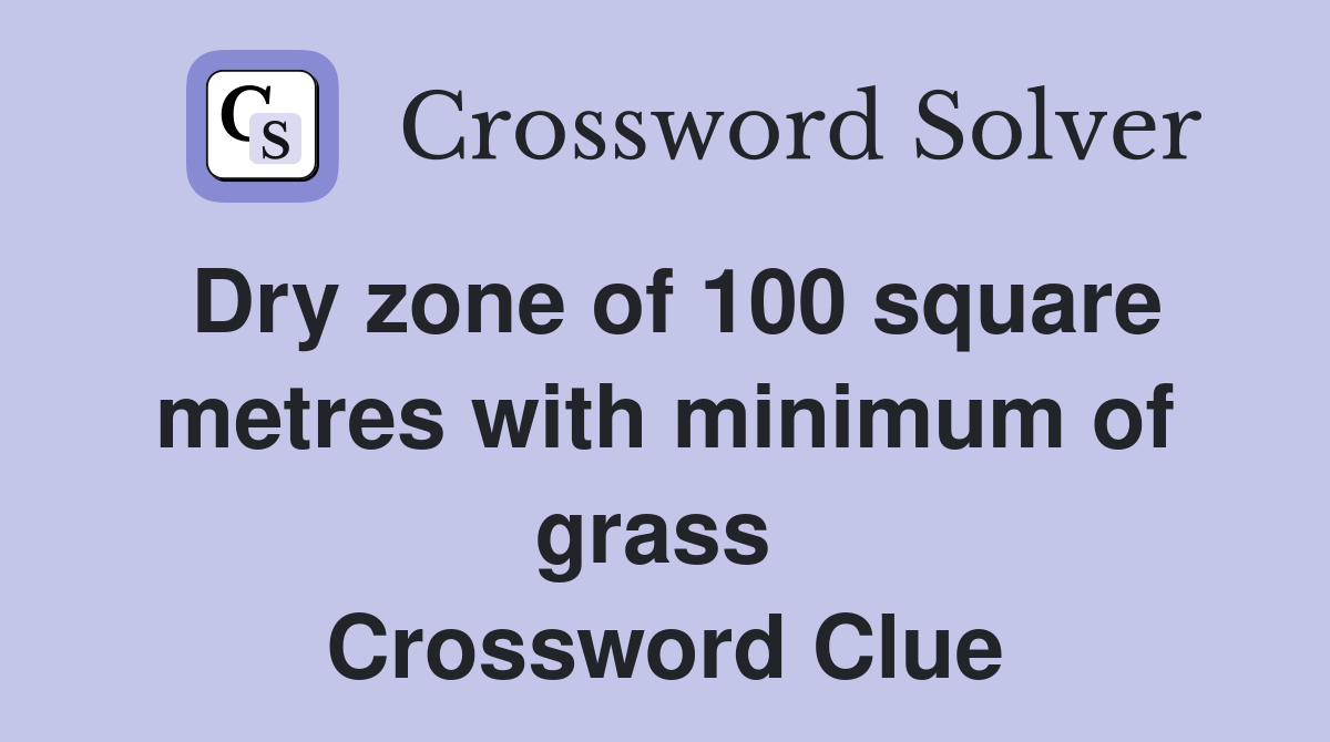 Dry zone of 100 square metres with minimum of grass  Crossword Clue