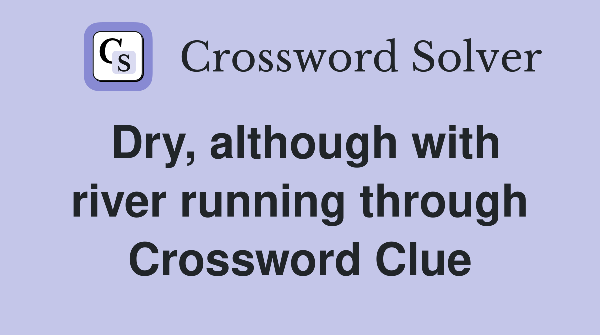 Dry, although with river running through Crossword Clue
