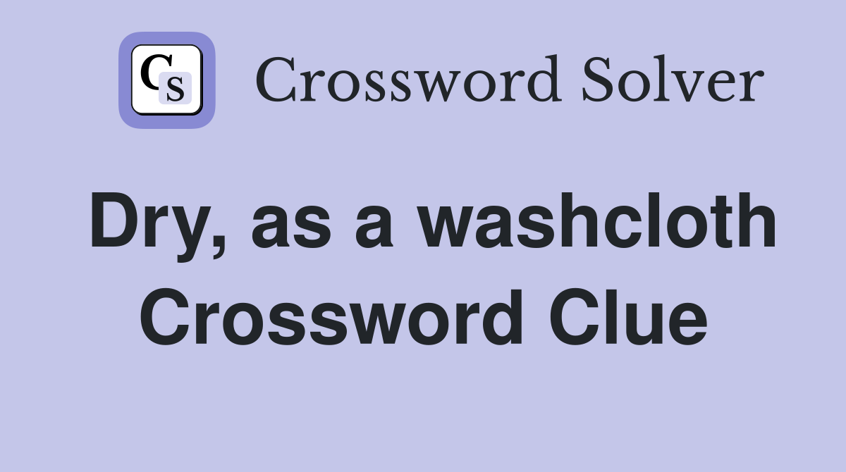 Dry, as a washcloth Crossword Clue