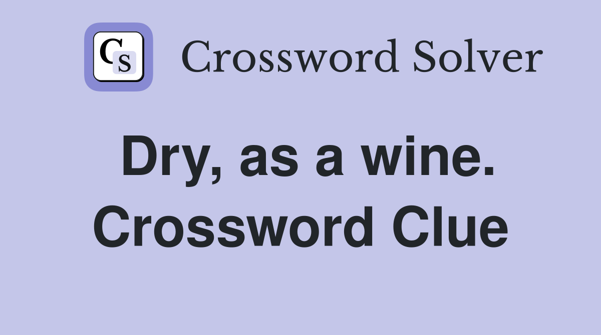Dry, as a wine. Crossword Clue