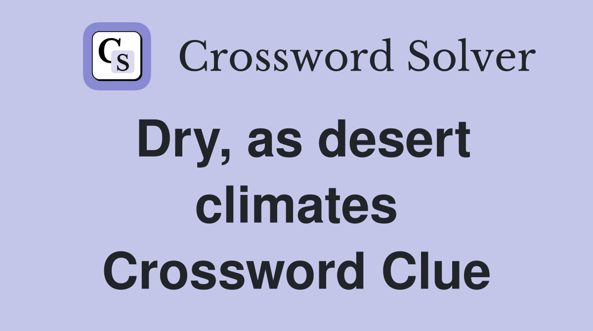 Dry, as desert climates Crossword Clue