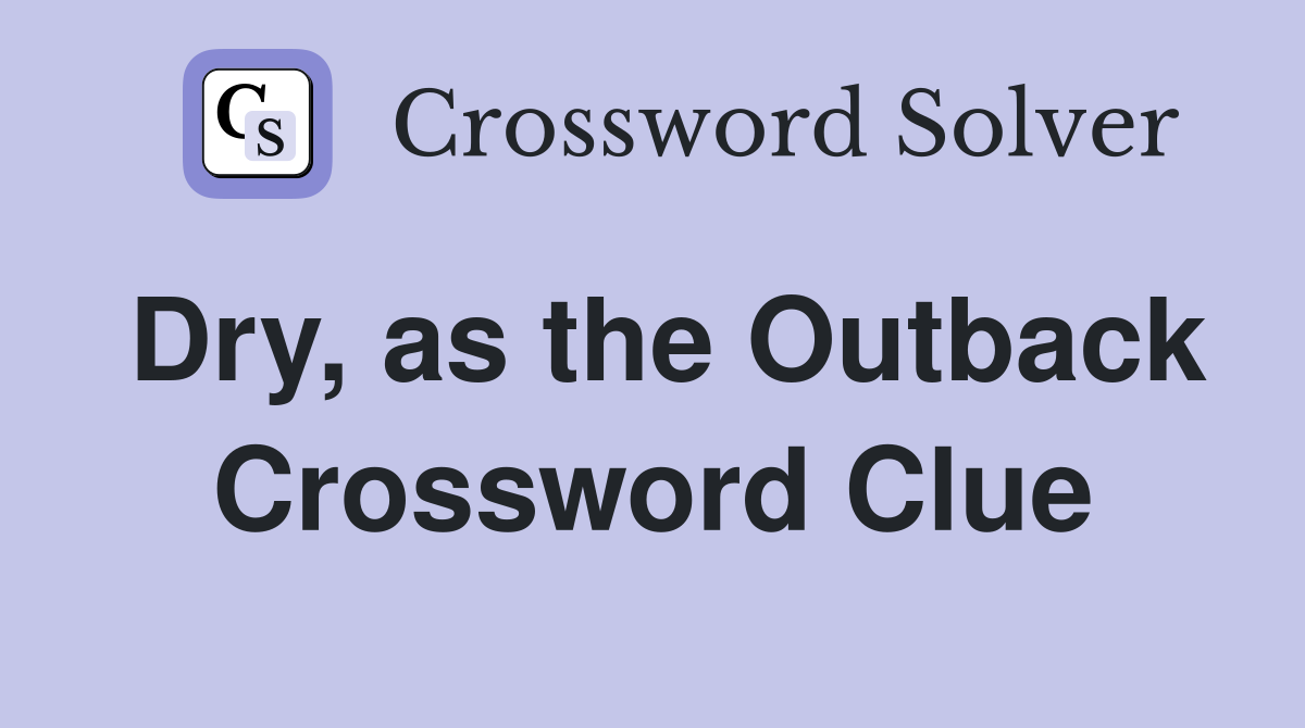 Dry, as the Outback Crossword Clue