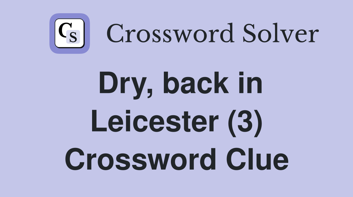 Dry, back in Leicester (3) Crossword Clue