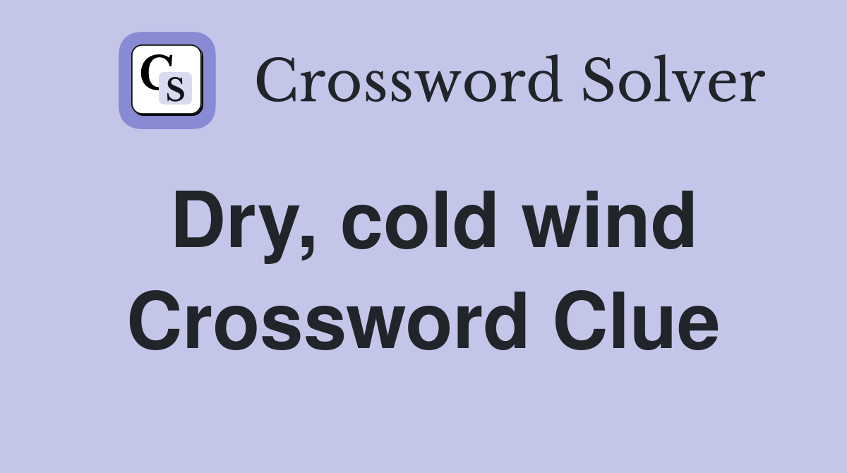 Dry, cold wind Crossword Clue