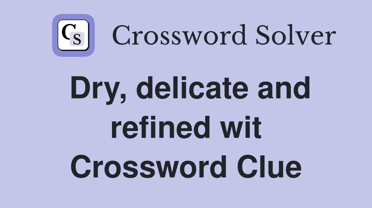 Dry, delicate and refined wit Crossword Clue