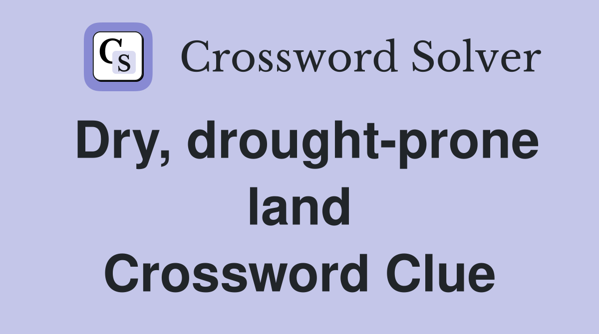 Dry, drought-prone land Crossword Clue