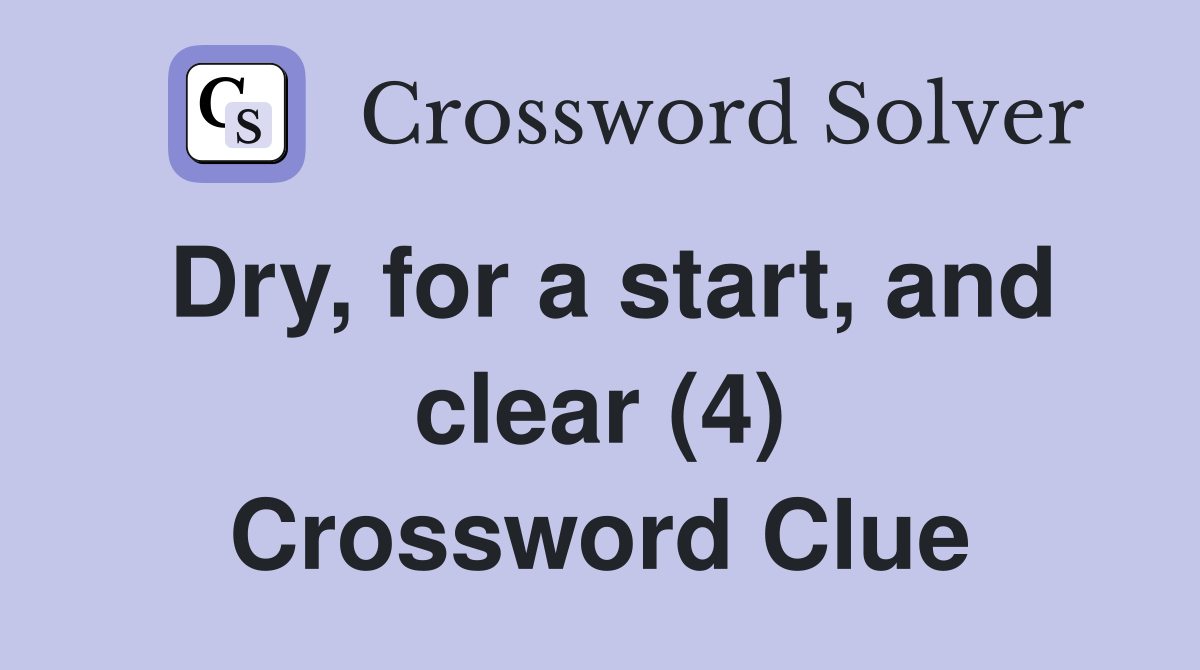 Dry, for a start, and clear (4) Crossword Clue