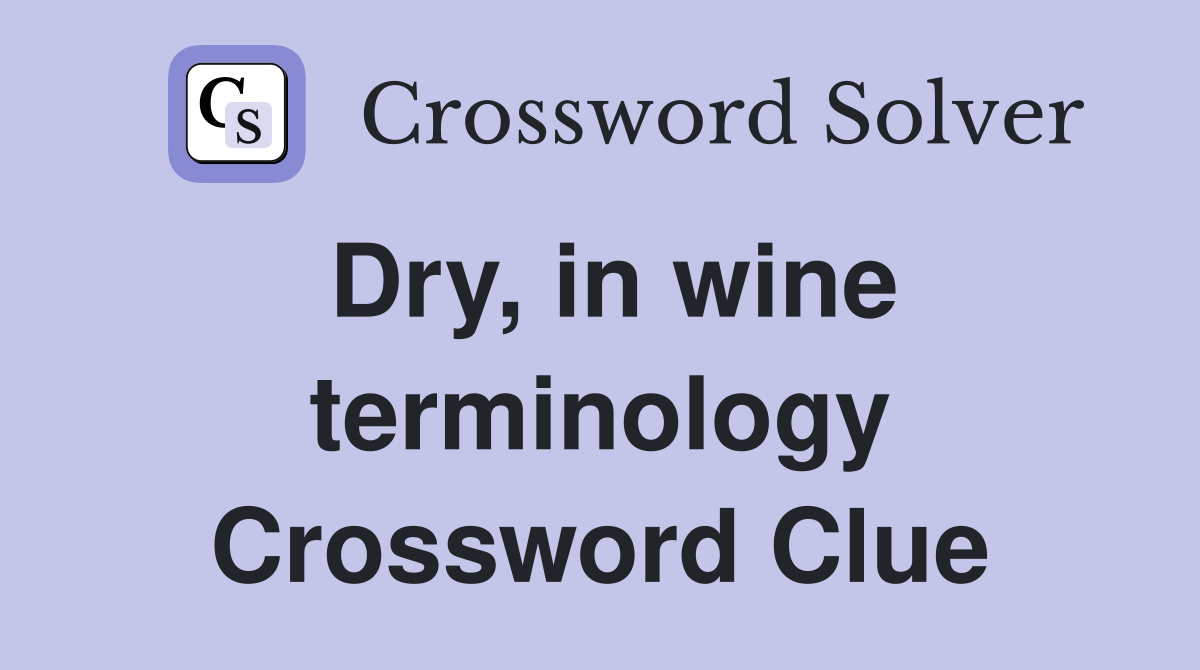 Dry, in wine terminology Crossword Clue