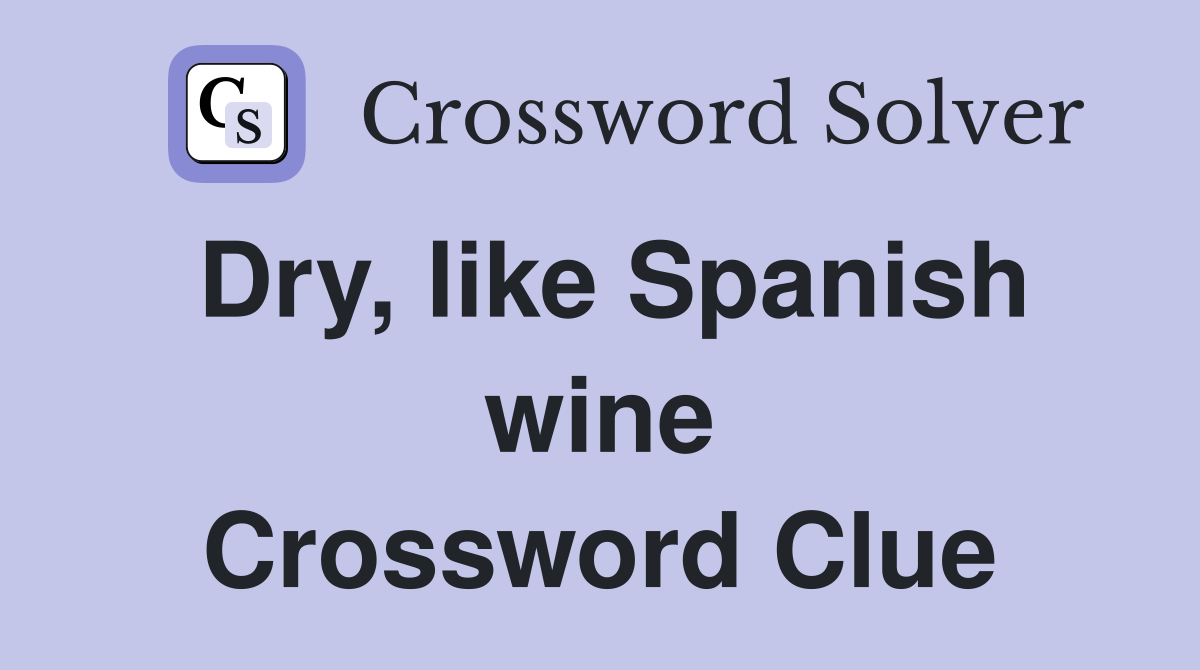 Dry, like Spanish wine Crossword Clue
