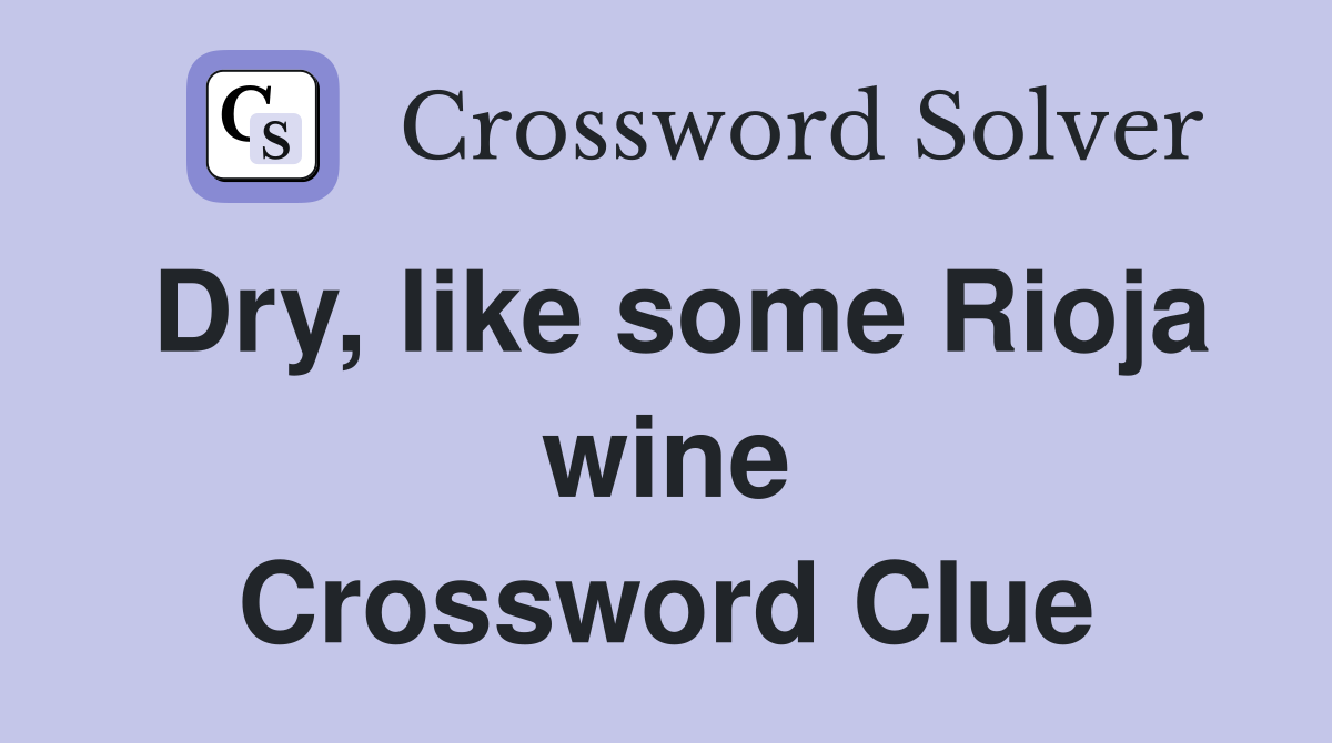 Dry, like some Rioja wine Crossword Clue