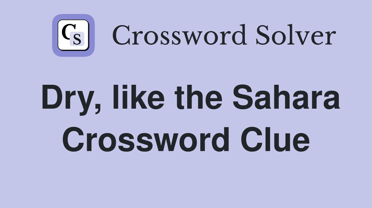 Dry, like the Sahara Crossword Clue