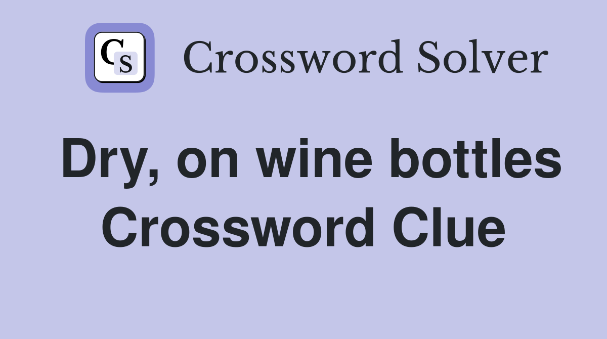 Dry, on wine bottles Crossword Clue