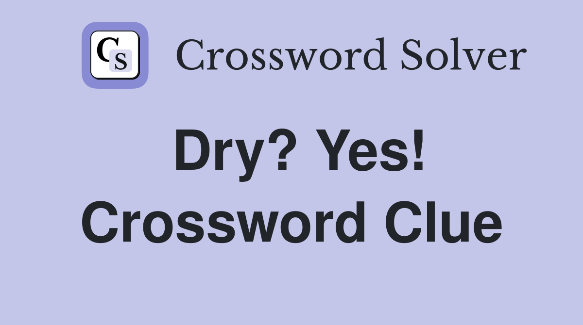 Dry? Yes! Crossword Clue