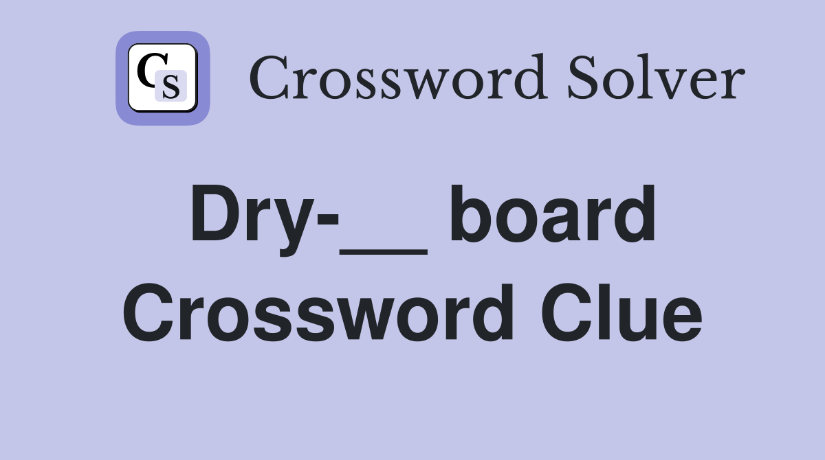 Dry-__ board Crossword Clue