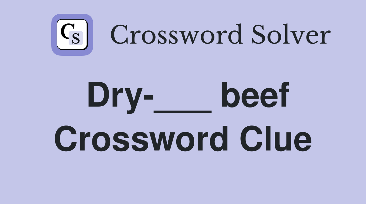 Dry-___ beef Crossword Clue