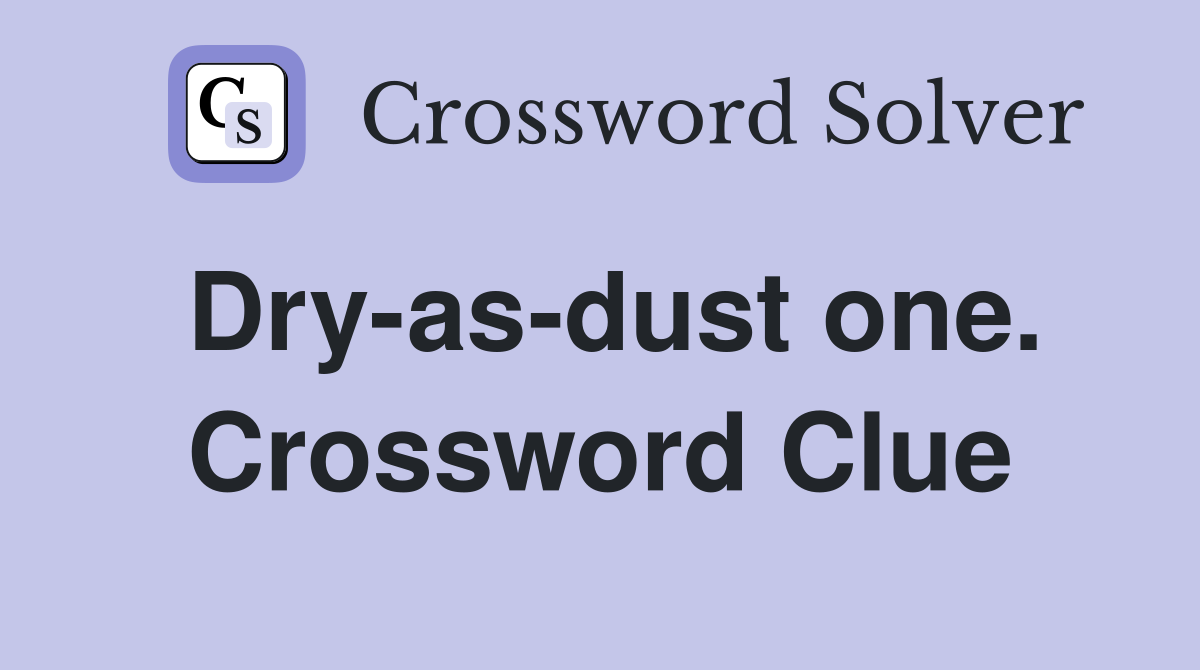 Dry-as-dust one. Crossword Clue
