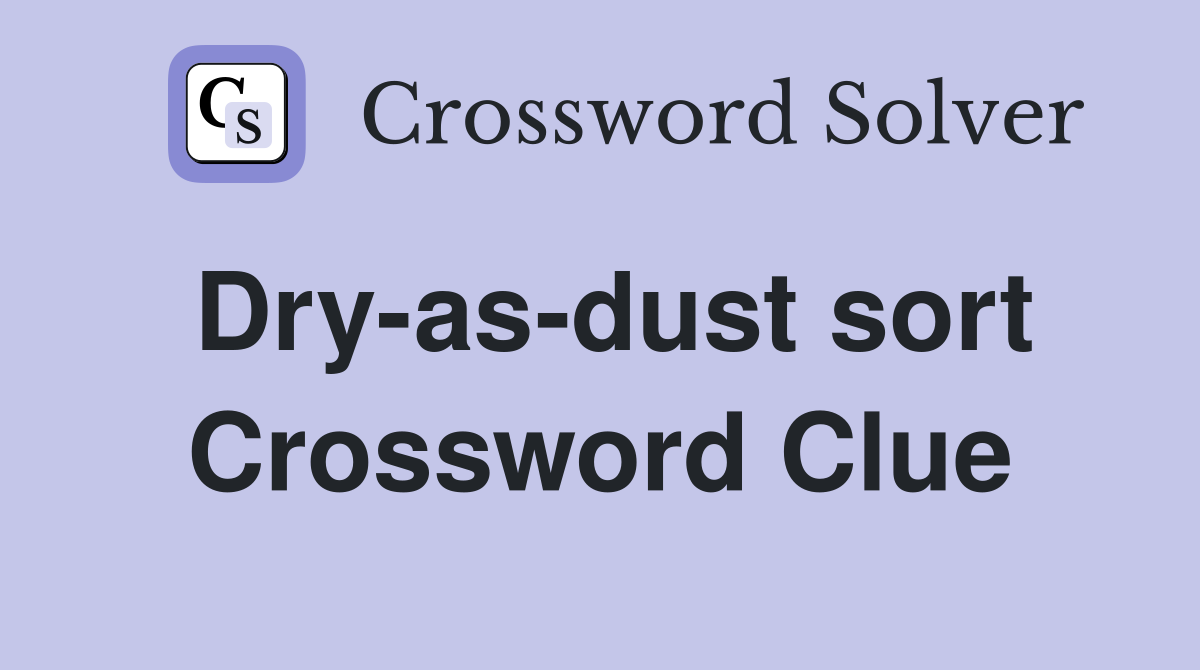Dry-as-dust sort Crossword Clue