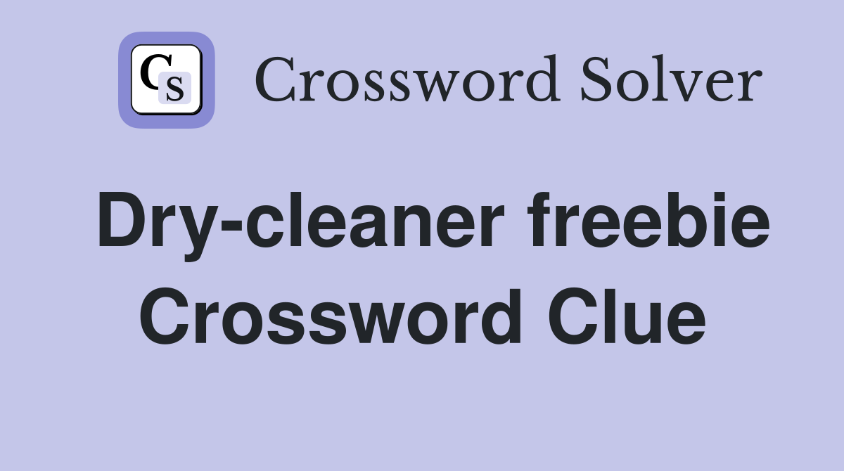 Dry-cleaner freebie Crossword Clue