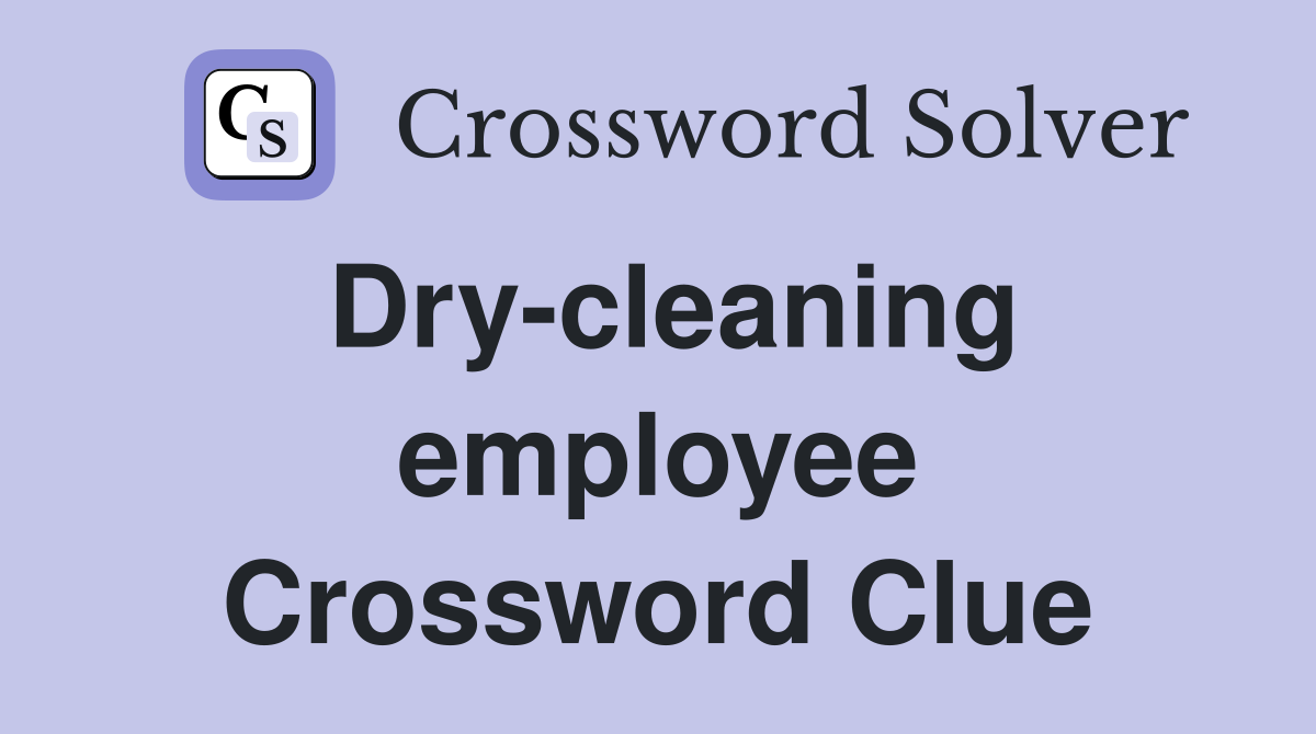 Dry-cleaning employee Crossword Clue