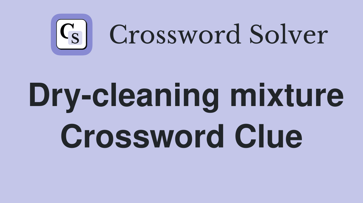 Dry-cleaning mixture Crossword Clue
