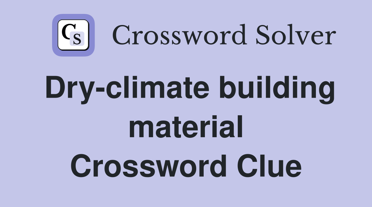 Dry-climate building material Crossword Clue