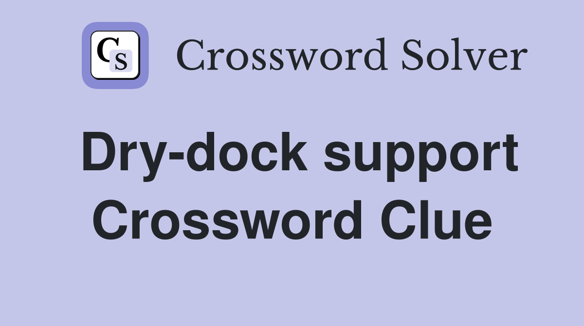Dry-dock support Crossword Clue