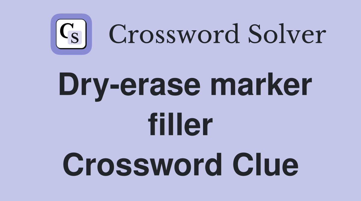 Dry-erase marker filler Crossword Clue