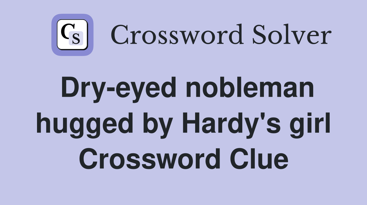 Dry-eyed nobleman hugged by Hardy's girl Crossword Clue