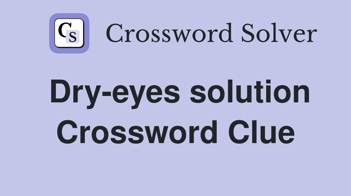 Dry-eyes solution Crossword Clue