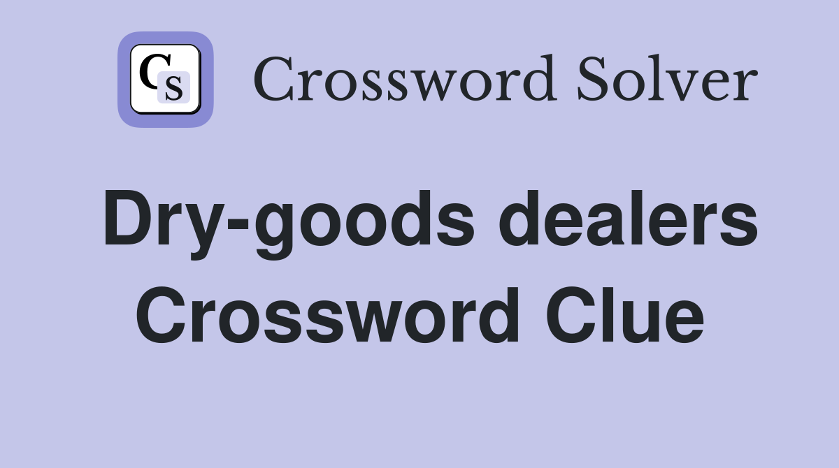 Dry-goods dealers Crossword Clue
