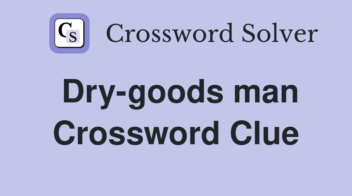 Dry-goods man Crossword Clue